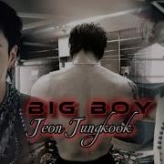 Jeon Jungkook Big Boy FMV