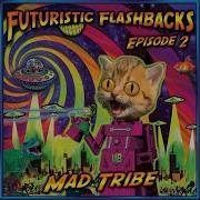 Mad Tribe Futuristic Flashbacks Episode 2 Album Mix
