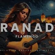 Granada Flamenco Música De Fondo Flamenca Relaxing Background Music