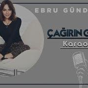 Ebru Gündeş Çağırın Gelsin Karaoke