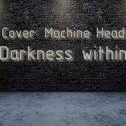 Guitar Cover Machine Head Darkness Within
