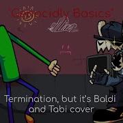 Genocidal Basics FNF Termination But It S Baldi And Tabi Cover