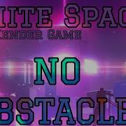NO OBSTACLES White Space No HUD Showcase Original By Xender Game Geometry Dash