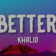 Khalid Better Lyrics