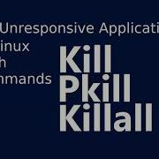 Kill Unresponsive Applications Processes In Linux With Commands
