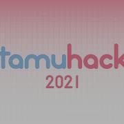 TAMUhack 2021 Closing And Awards Ceremony
