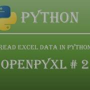 How To Read Excel Data In Python Openpyxl Tutorial 2