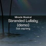 Stranded Lullaby Demo Miracle Musical Sub Español