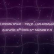 Shadowraze Mode Alohadance Slowed Reverb By M3inor Fx