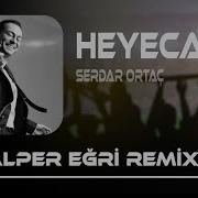 Aradım Seni Çıkıp Sokaklara Alper Eğri Remix Serdar Ortaç Heyecan