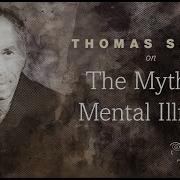 Thomas Szasz On The Myth Of Mental Illness