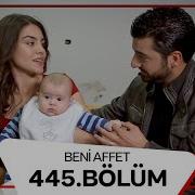 Beni Affet 445 Bölüm