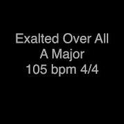 Exalted Over All A Click