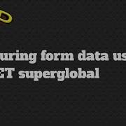 Capturing Form Data Using GET Superglobal Variable In Php