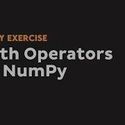 Math Operations Arrays Using NumPy Beginner Python NumPy Exercises 7