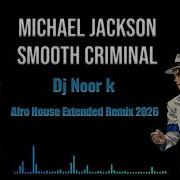 Smooth Criminal Afro House Remix Michael Jackson Tribute DJ Noor K Smoothcriminal AfroHouse