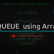 E40 Implementing Queue Using Array C Let S Code Together
