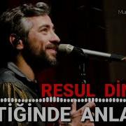 Resul Dindar Gittiğinde Anladım