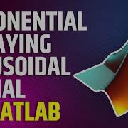 Exponential Decaying Sinusoidal Signal In MATLAB MATLAB Tutorial For Beginners