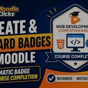 How To Create And Award Badges In Moodle 5 2 Automatically Course Completion Badge Tutorial