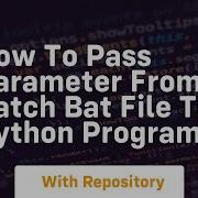 How To Pass Parameter From Batch Bat File To Python Program