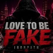 IRONPATH LOVE TO BE FAKE