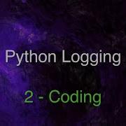 Python Logging Demystified Part 2 Coding