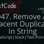 1047 Remove All Adjacent Duplicates In String JavaScript Stack Two Pointers Optimized