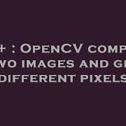 C OpenCV Compare Two Images And Get Different Pixels