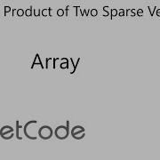 LeetCode 1570 Dot Product Of Two Sparse Vectors Array Java