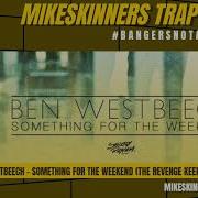 Ben Westbeech Something For The Weekend The Revenge Keep Up Dub