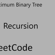 LeetCode 654 Maximum Binary Tree Recursion Java