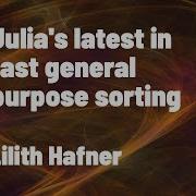 Новейшие разработки Julia в области высокопроизводительной сортировки Лилит Хафнер JuliaCon 2022