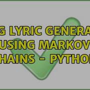 Song Lyric Generator Using Markov Chains Python 2 Solutions