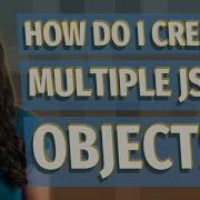 How Do I Create Multiple JSON Objects