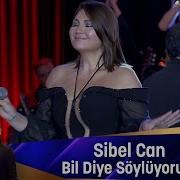 Sibel Can BİL DİYE SÖYLÜYORUM