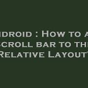 Android How To Add Scroll Bar To The Relative Layout