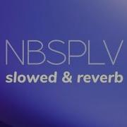 NBSPLV Etherwind Slowed Reverb