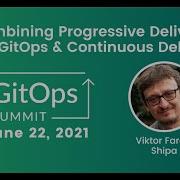 Combining Progressive Delivery With GitOps And Continuous Delivery Viktor Farcic Shipa