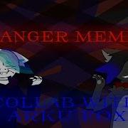Danger Meme COLLAB WITH ARKU FOX