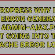 Wordpress Why Is A 500 Error Generated By Admin Ajax Php Not Going Into The Apache Error Log