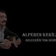 Alperen Kekilli Geleceğin Yok Senin