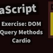 Demystifying JavaScript Tutorials For Beginners 2020 19 Exercise DOM Query Methods Cardio