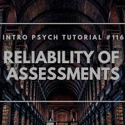 Reliability Of Assessments Intro Psych Tutorial 116