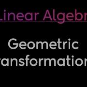 Linear Algebra Geometric Transformations