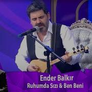 Ender Balkır RUHUMDA SIZI BEN BENİ