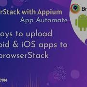 Ways To Upload Android And IOS Apps To BrowserStack Appium