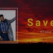 Khalid Saved Lyrics