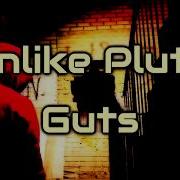 Unlike Pluto Guts Lyrics On Screen