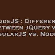 NodeJS Difference Between JQuery Vs AngularJS Vs Node Js